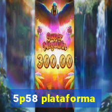 5p58 plataforma